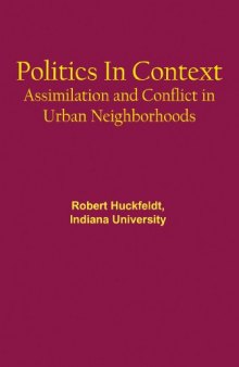 Politics in Context: Assimilation and Conflict in Urban Neighborhoods