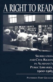 A Right to Read: Segregation and Civil Rights in Alabama's Public Libraries, 1900-1965