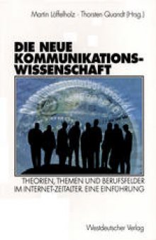 Die neue Kommunikationswissenschaft: Theorien, Themen und Berufsfelder im Internet-Zeitalter. Eine Einführung