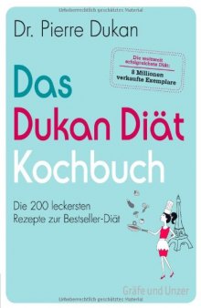Das Dukan Diät Kochbuch: Die 200 leckersten Rezepte zur Bestseller-Diät