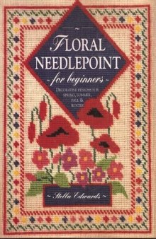 Floral Needlepoint for Beginners: Decorative Designs for Spring, Summer, Fall & Winter