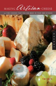 Making Artisan Cheese: 50 Fine Cheeses That You Can Make in Your Own Kitchen