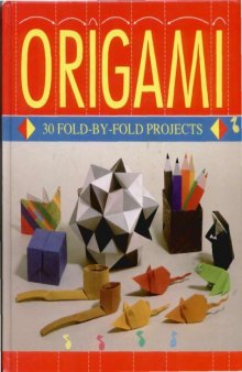 Origami : 30 fold-by-fold projects