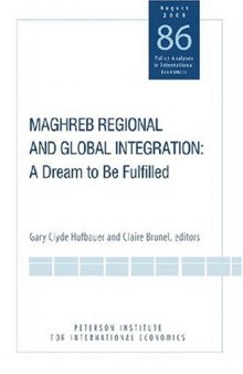 Maghreb Regional and Global Integration: A Dream to Be Fulfilled (Policy Analyses in International Economics)