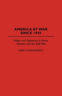 America at War Since 1945: Politics and Diplomacy in Korea, Vietnam, and the Gulf War