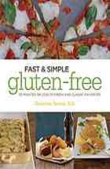 Fast & simple gluten-free : 30 minutes or less to fresh and classic favorites