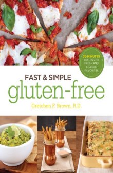 Fast and Simple Gluten-Free: 30 Minutes or Less to Fresh and Classic Favorites