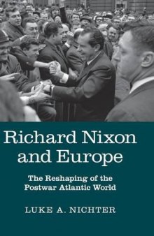 Richard Nixon and Europe : The Reshaping of the Postwar Atlantic World