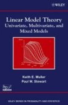 Linear Model Theory: Univariate, Multivariate, and Mixed Models (Wiley Series in Probability and Statistics)  