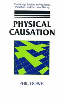 Physical Causation (Cambridge Studies in Probability, Induction and Decision Theory)
