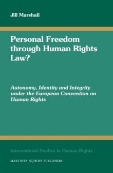 Personal Freedom Through Human Rights Law?: Autonomy, Identity and Integrity Under the European Convention on Human Rights (International Studies in Human Rights)