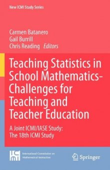 Teaching Statistics in School Mathematics-Challenges for Teaching and Teacher Education: A Joint ICMI/IASE Study: The 18th ICMI Study