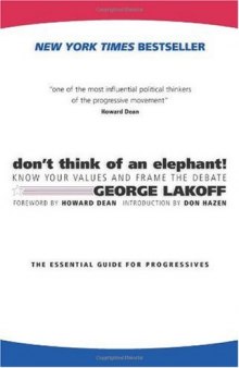 Don't Think of an Elephant!: Know Your Values and Frame the Debate--The Essential Guide for Progressives