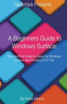 A Beginners Guide to Windows Surface  The Unofficial Guide to Using the Windows Surface and Windows 8 RT OS