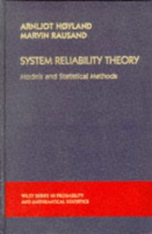 System Reliability Theory: Models and Statistical Methods (Wiley Series in Probability and Mathematical Statistics. Applied Probability and Statisti)