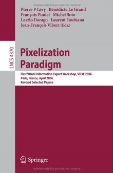 Pixelization Paradigm: First Visual Information Expert Workshop, VIEW 2006, Paris, France, April 24-25, 2006, Revised Selected Papers