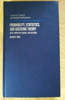 Probability, Statistics, and Queueing Theory. With Computer Science Applications