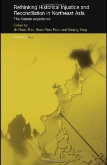 Rethinking Injustice and Reconciliation in Northeast Asia: The Korean Experience (Politics in Asia Series)