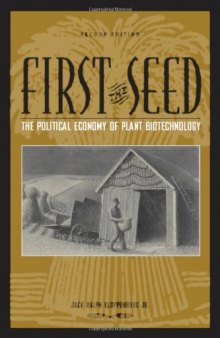 First the Seed: The Political Economy of Plant Biotechnology (Science and Technology in Society)