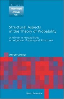 Structural Aspects in the Theory of Probability: A Primer In Probabilities On Algebraic-Topological Structures 