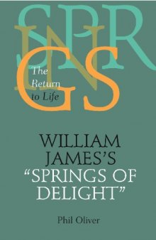 William James's Springs of Delight: The Return to Life (The Vanderbilt Library of American Philosophy)