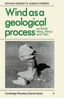 Wind as a Geological Process: On Earth, Mars, Venus and Titan (Cambridge Planetary Science Old)