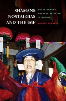 Shamans, Nostalgias, and the IMF: South Korean Popular Religion in Motion (Hawai'i Studies on Korea)