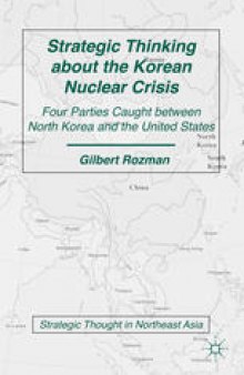 Strategic Thinking about the Korean Nuclear Crisis: Four Parties Caught between North Korea and the United States