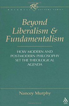 Beyond Liberalism and Fundamentalism: How Modern and Postmodern Philosophy Set the Theological Agenda