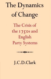 The Dynamics of Change: The Crisis of the 1750s and English Party Systems (Cambridge Studies in the History and Theory of Politics)  