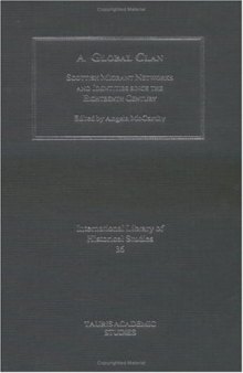 A Global Clan: Scottish Migrant Networks and Identity since the Eighteenth Century (International Library of Historical Studies)