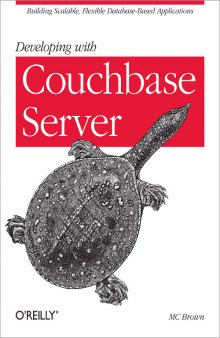 Developing with Couchbase Server: building scalable, flexible database-based applications