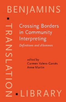 Crossing Borders in Community Interpreting: Definitions and Dilemmas (Benjamins Translation Library, Volume 76)