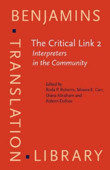 The critical link 2: interpreters in the community : selected papers from the Second International Conference on Interpreting in Legal, Health, and Social Service Settings, Vancouver, BC, Canada, 19-23 May 1998 (Benjamins Translation Library)  
