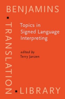 Topics in Signed Language Interpreting: Theory And Practice (Benjamins Translation Library)