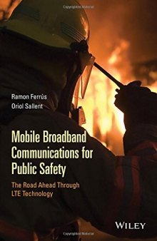Mobile broadband communications for public safety : the road ahead through LTE technology