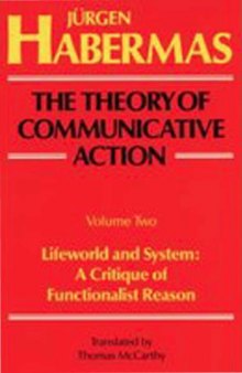 The Theory of Communicative Action: Lifeworld and system: a critique of functionalist reason