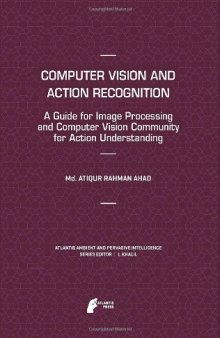 Computer Vision and Action Recognition: A Guide for Image Processing and Computer Vision Community for Action Understanding  