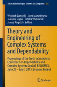 Theory and Engineering of Complex Systems and Dependability: Proceedings of the Tenth International Conference on Dependability and Complex Systems DepCoS-RELCOMEX, June 29 – July 3 2015, Brunów, Poland
