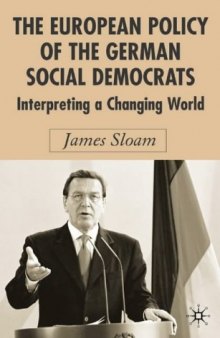 The European Policy of the German Social Democrats: Interpreting a Changing World (New Perspectives in German Studies)
