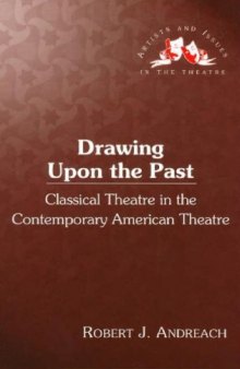 Drawing Upon the Past: Classical Theatre in the Contemporary American Theatre (Artists and issues in the theatre)  
