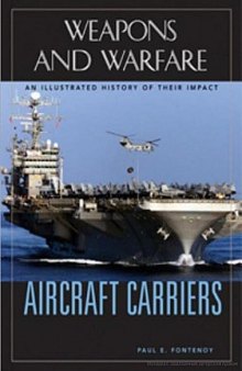 Aircraft Carriers: An Illustrated History of Their Impact