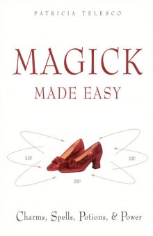 Magick made easy: charms, spells, potions & power