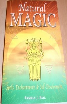 Natural Magic : Spells, Enchantments and Self-Development