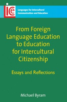 From Foreign Language Education to Education for Intercultural Citizenship: Essays and Reflections (Languages for Intercultural Communication & Education)