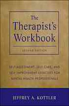 The therapist's workbook : self-assessment, self-care, and self-improvement exercises for mental health professionals