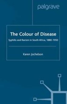 The Colour of Disease: Syphilis and Racism in South Africa, 1880–1950
