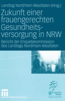 Zukunft einer frauengerechten Gesundheitsversorgung in NRW: Bericht der Enquetekommission des Landtags Nordrhein-Westfalen