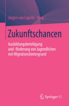 Zukunftschancen: Ausbildungsbeteiligung und -förderung von Jugendlichen mit Migrationshintergrund