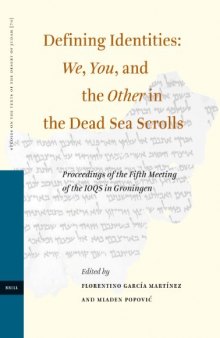 Defining Identities: We, You, and the Other in the Dead Sea Scrolls; Proceedings of the Fifth Meeting of the IOQS in Groningen  (Studies on the Texts of the Desert of Judah)